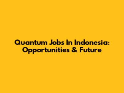Quantum Jobs In Indonesia: Opportunities & Future