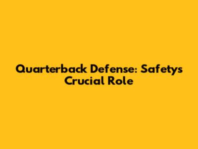 Quarterback Defense: Safety's Crucial Role