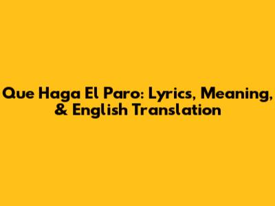 Que Haga El Paro: Lyrics, Meaning, & English Translation