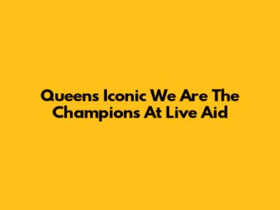 Queen's Iconic "We Are The Champions" At Live Aid