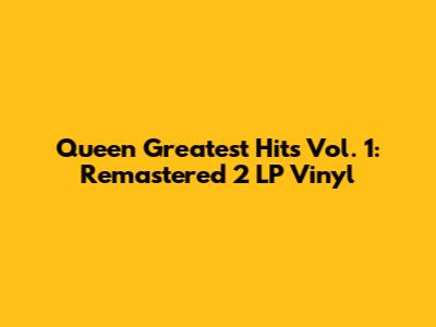 Queen Greatest Hits Vol. 1: Remastered 2 LP Vinyl