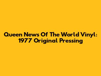 Queen News Of The World Vinyl: 1977 Original Pressing