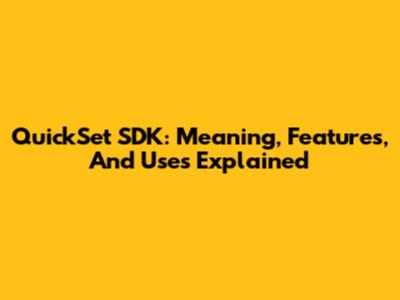 QuickSet SDK: Meaning, Features, And Uses Explained