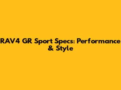 RAV4 GR Sport Specs: Performance & Style