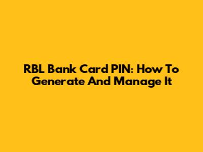 RBL Bank Card PIN: How To Generate And Manage It