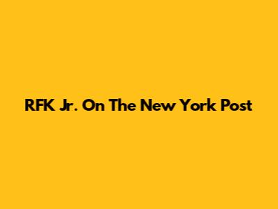 RFK Jr. On The New York Post