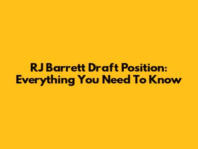 RJ Barrett Draft Position: Everything You Need To Know