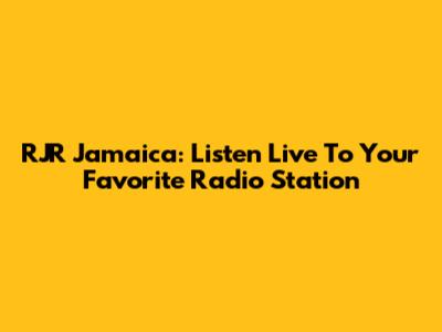 RJR Jamaica: Listen Live To Your Favorite Radio Station