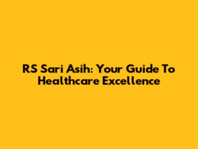 RS Sari Asih: Your Guide To Healthcare Excellence