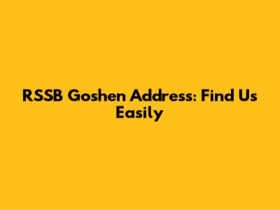 RSSB Goshen Address: Find Us Easily