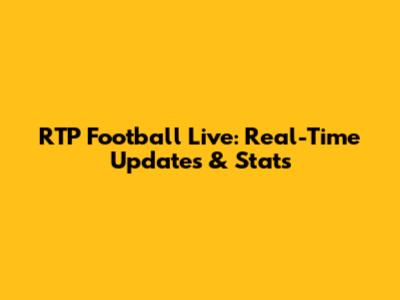 RTP Football Live: Real-Time Updates & Stats