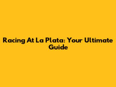 Racing At La Plata: Your Ultimate Guide
