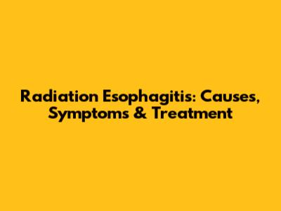 Radiation Esophagitis: Causes, Symptoms & Treatment