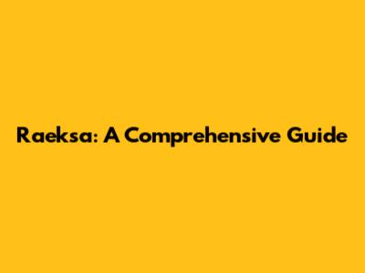 Raeksa: A Comprehensive Guide