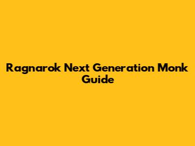 Ragnarok Next Generation Monk Guide