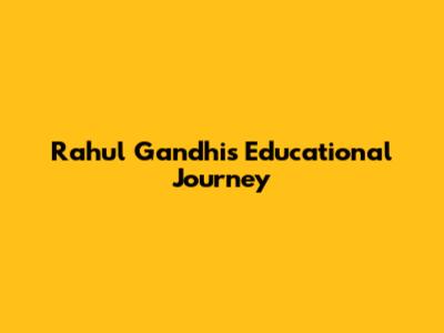 Rahul Gandhi's Educational Journey