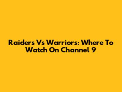 Raiders Vs Warriors: Where To Watch On Channel 9
