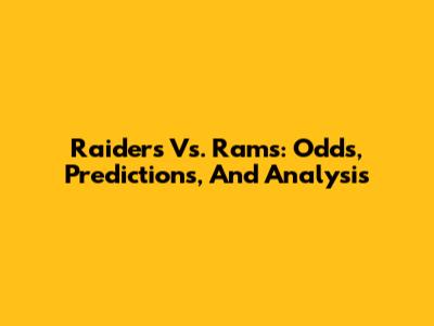 Raiders Vs. Rams: Odds, Predictions, And Analysis