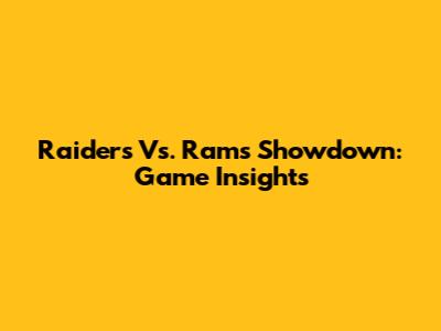 Raiders Vs. Rams Showdown: Game Insights