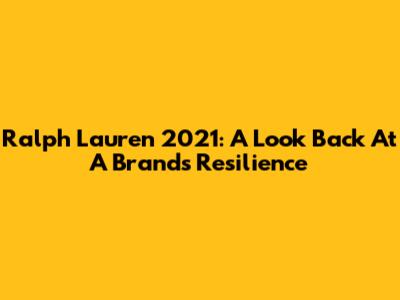 Ralph Lauren 2021: A Look Back At A Brand's Resilience
