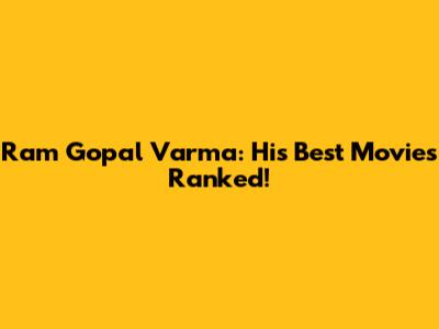 Ram Gopal Varma: His Best Movies Ranked!