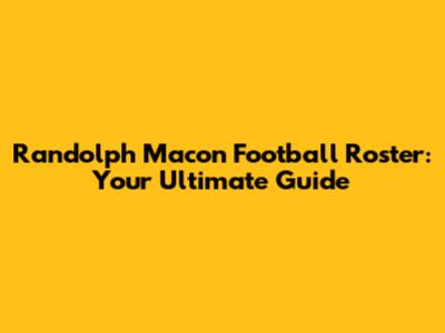 Randolph Macon Football Roster: Your Ultimate Guide