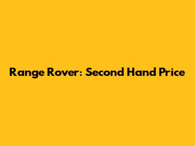 Range Rover: Second Hand Price