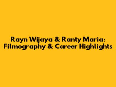 Rayn Wijaya & Ranty Maria: Filmography & Career Highlights