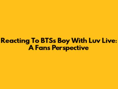 Reacting To BTS's 'Boy With Luv' Live: A Fan's Perspective