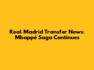Real Madrid Transfer News: Mbappé Saga Continues