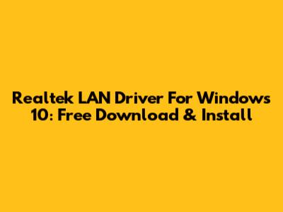Realtek LAN Driver For Windows 10: Free Download & Install