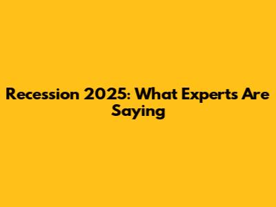 Recession 2025: What Experts Are Saying
