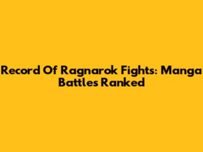 Record Of Ragnarok Fights: Manga Battles Ranked