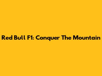 Red Bull F1: Conquer The Mountain