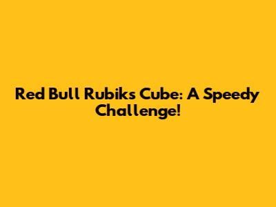 Red Bull Rubik's Cube: A Speedy Challenge!