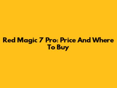 Red Magic 7 Pro: Price And Where To Buy
