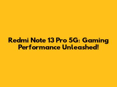 Redmi Note 13 Pro 5G: Gaming Performance Unleashed!