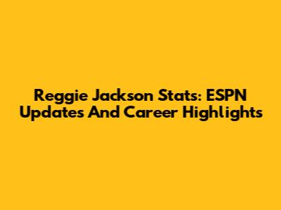 Reggie Jackson Stats: ESPN Updates And Career Highlights