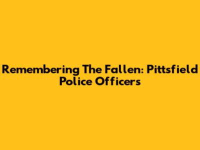 Remembering The Fallen: Pittsfield Police Officers