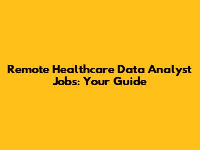 Remote Healthcare Data Analyst Jobs: Your Guide