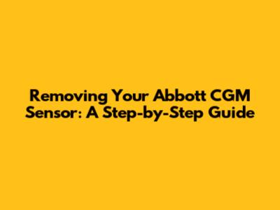 Removing Your Abbott CGM Sensor: A Step-by-Step Guide