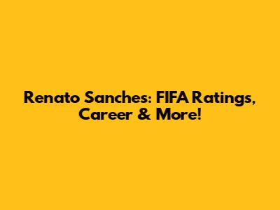 Renato Sanches: FIFA Ratings, Career & More!