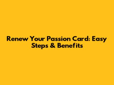 Renew Your Passion Card: Easy Steps & Benefits