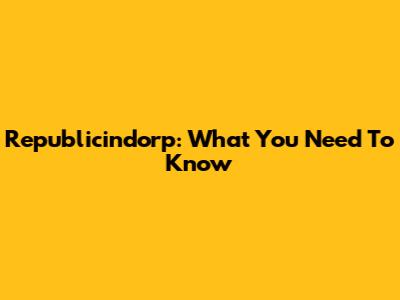 Republicindorp: What You Need To Know