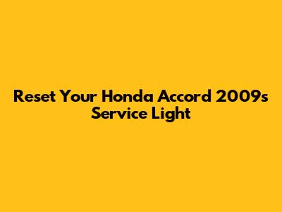 Reset Your Honda Accord 2009's Service Light