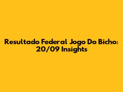 Resultado Federal Jogo Do Bicho: 20/09 Insights
