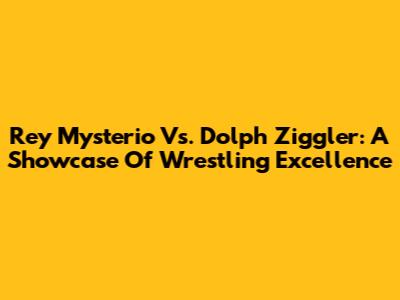 Rey Mysterio Vs. Dolph Ziggler: A Showcase Of Wrestling Excellence