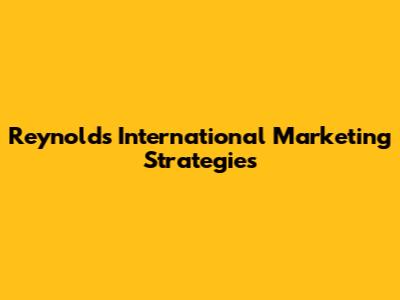 Reynolds International Marketing Strategies
