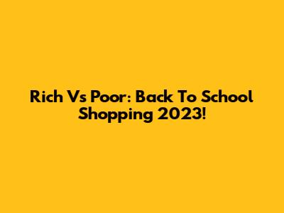 Rich Vs Poor: Back To School Shopping 2023!