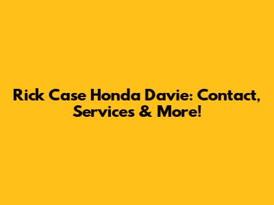 Rick Case Honda Davie: Contact, Services & More!